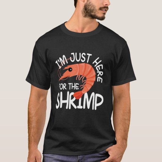 I'm Just Here For The Shrimp T-Shirt (Vorderseite)