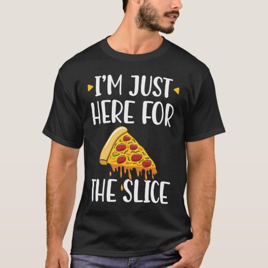 I'm Just Here For The Slice Pizza Maker T-Shirt (Vorderseite)