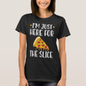 I'm Just Here For The Slice Pizza Maker T-Shirt (Vorderseite)