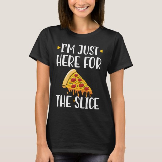 I'm Just Here For The Slice Pizza Maker T-Shirt (Vorderseite)