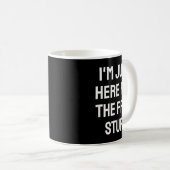 I'm Just Here For The Stuff - Funny Saying Kaffeetasse (VorderseiteRechts)