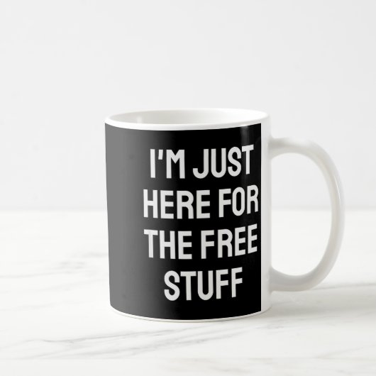I'm Just Here For The Stuff - Funny Saying Kaffeetasse (Rechts)