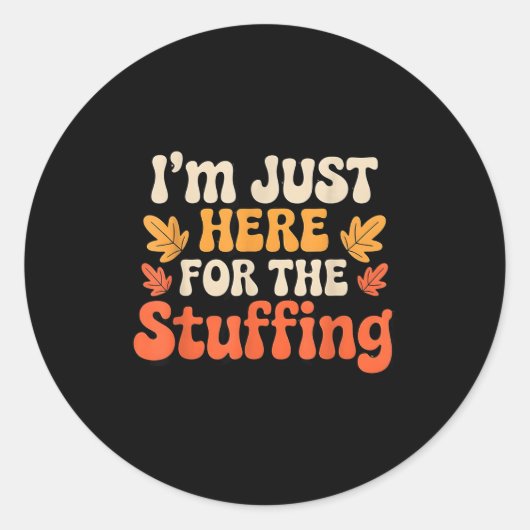 I'm Just Here For The Stuffing Funny Stuffing Than Runder Aufkleber (Vorderseite)
