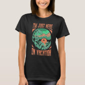 I'm Just Here On Vacation  Extraterrestrial Alien  T-Shirt (Vorderseite)