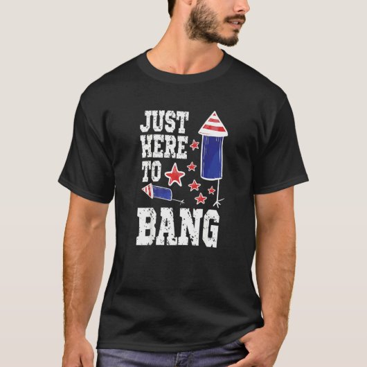 Im Just Here To Bang 4th July American Flag Clothe T-Shirt (Vorderseite)