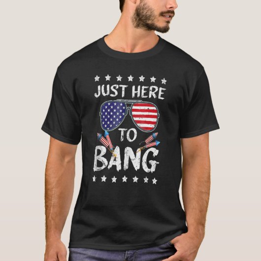 I'm Just Here To Bang Funny 4th of July Independen T-Shirt (Vorderseite)