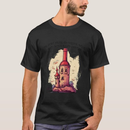 I'M Just Here To Drink Wine And Build Sand Castles T-Shirt (Vorderseite)