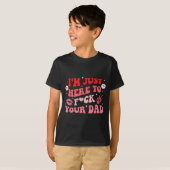 I'm Just Here To Fck Your Dad Funny Design T-Shirt (Vorne ganz)