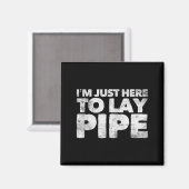 I'm Just Here To Lay Pe Plumbing Funny Plumber  Magnet (Vorderseite/Rückseite)