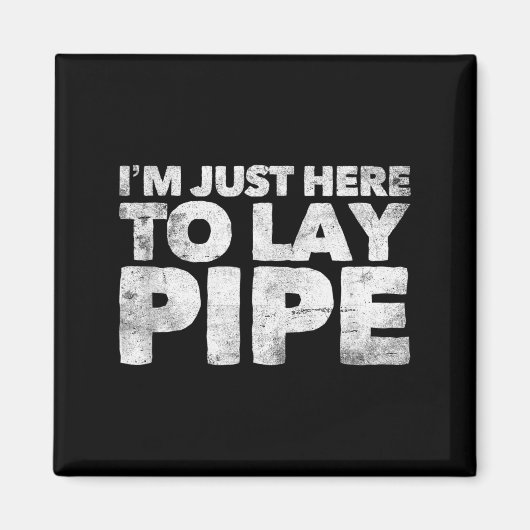I'm Just Here To Lay Pe Plumbing Funny Plumber  Magnet (Vorne)