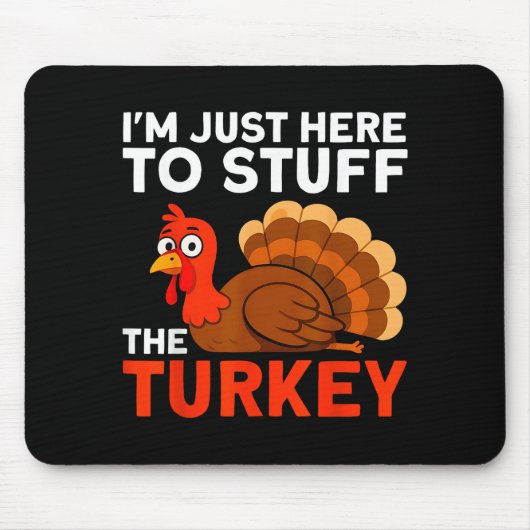 I'm Just Here To Stuff The Turkey Thanksgiving Fun Mousepad (Vorne)