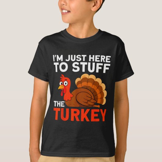 I'm Just Here To Stuff The Turkey Thanksgiving Fun T-Shirt (Vorderseite)