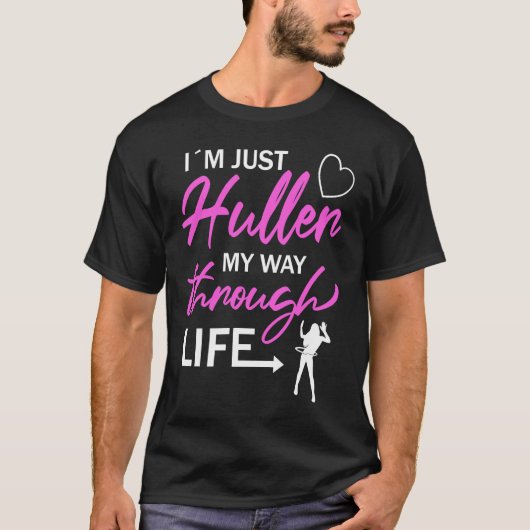 I'm Just Huller My Way Through Life Hula Hoop T-Shirt (Vorderseite)