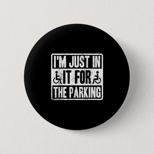 Im Just In It For The Parking Funny Wheelchair Dis Button (Vorderseite)