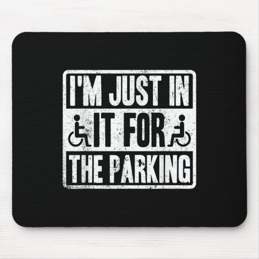Im Just In It For The Parking Funny Wheelchair Dis Mousepad (Vorne)