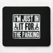 Im Just In It For The Parking Funny Wheelchair Dis Mousepad (Vorne)