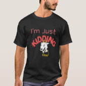 Im Just Kidding T-Shirt (Vorderseite)