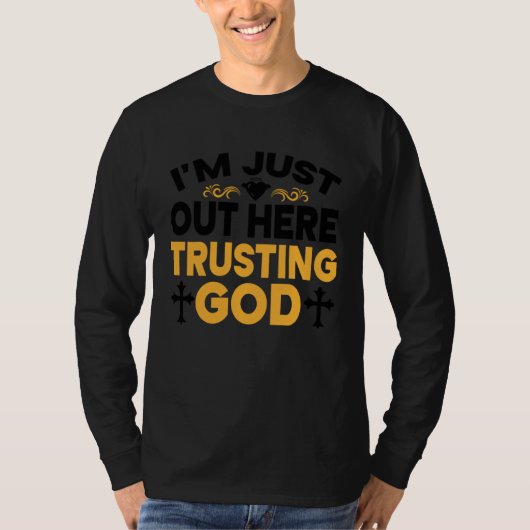 I'm Just Out Here Trusting God 3 T-Shirt (Vorderseite)