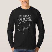 Im Just Out Here Trusting God Christian Inspired Q T-Shirt (Vorderseite)