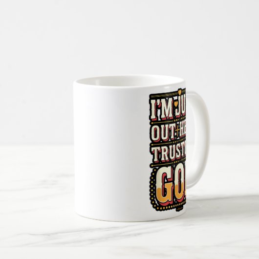 I'm Just Out Here Trusting God Quote Kaffeetasse (VorderseiteRechts)