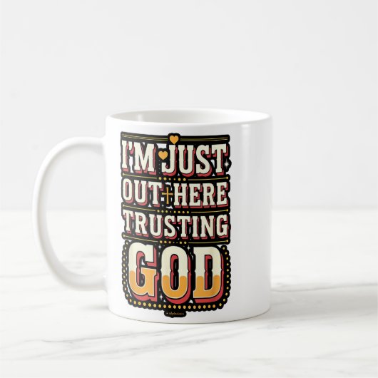 I'm Just Out Here Trusting God Quote Kaffeetasse (Links)