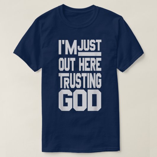 Im Just Out Here Trusting God T-Shirt (Design vorne)
