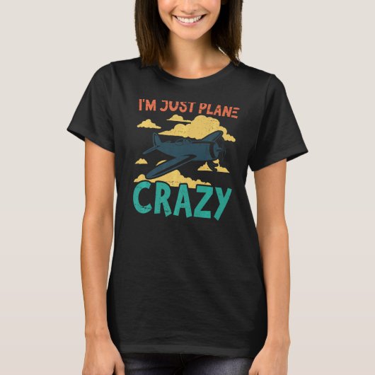I'm Just Plane Crazy  Aviation Airplane Pilot T-Shirt (Vorderseite)