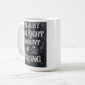 I'm Just The Right Amount of Wrong Kaffeetasse (Vorderseite Links)