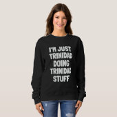 I'm Just Trinidad Doing Trinidad Stuff Sweatshirt (Vorne ganz)