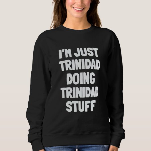 I'm Just Trinidad Doing Trinidad Stuff Sweatshirt (Vorderseite)