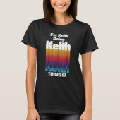 I'm Keith Doing Keith Things  Birthday Name T-Shirt (Vorderseite)