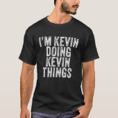 I'm Kevin Doing Kevin Things Funny Kevin Birthday T-Shirt (Vorderseite)