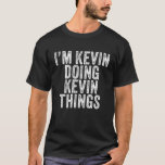I'm Kevin Doing Kevin Things Funny Kevin Birthday T-Shirt<br><div class="desc">I’m Kevin Doing Kevin Things Funny Kevin Birthday Vintage</div>