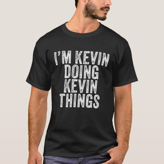 I'm Kevin Doing Kevin Things Funny Kevin Birthday T-Shirt (Vorderseite)
