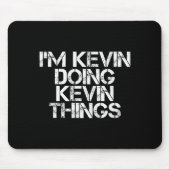 I'm Kevin Doing Kevin Things Shirt Funny Christmas Mousepad (Vorne)
