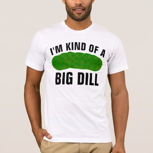 I'M KIND OF A BIG DILL, FUNNY PICKLE T-SHIRT (Vorderseite)