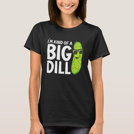 I'm Kind of a Big Dill Funny Pickles T-Shirt (Vorderseite)