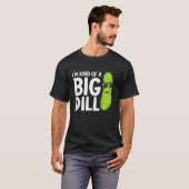 I'm Kind of a Big Dill Funny Pickles T-Shirt (Vorne ganz)