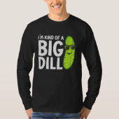 I'm Kind of a Big Dill Funny Pickles T-Shirt (Vorderseite)