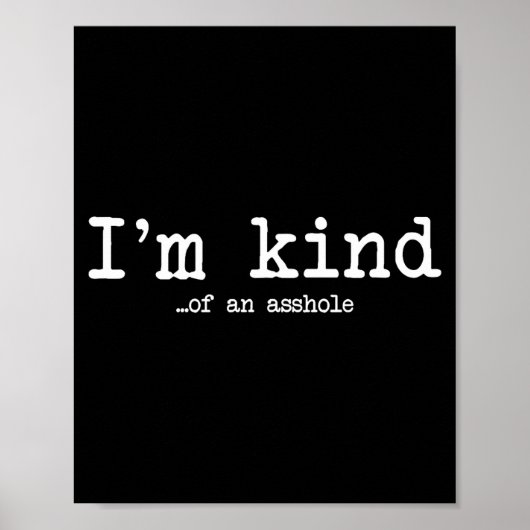 I'm Kind Of An Hole Funny Kindness Sarcastic Ironi Poster (Vorne)