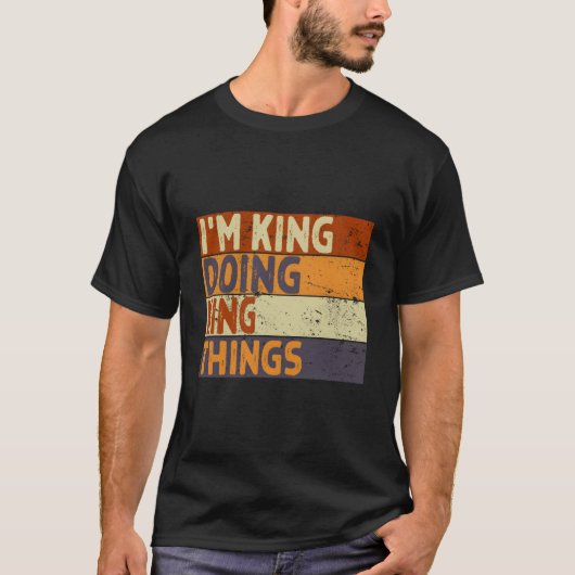 I'M King Doing King Things Joke T-Shirt (Vorderseite)