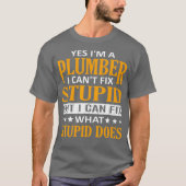 Im Kleber I Cant Fix Stupid Funny Plumber T-Shirt (Vorderseite)