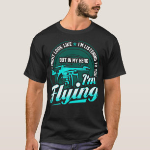 Im Kopf fliegt meine Drohne T-Shirt