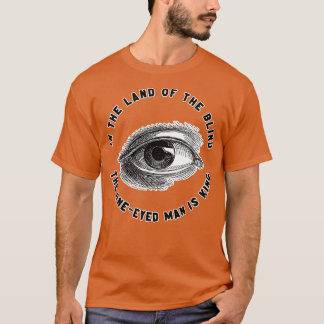 Im Land der Blinden ist der Einäugige König T-Shirt