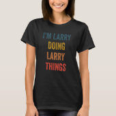 I'm Larry Doing Larry Things T-Shirt (Vorderseite)