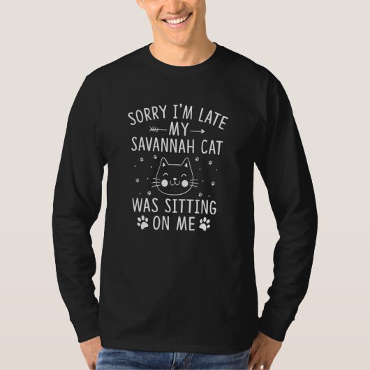 I'm Late My Savannah Cat Was Sitting On Me Cat T-Shirt (Vorderseite)