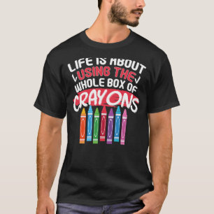 Im Leben geht es darum, die ganze Schachtel Crayon T-Shirt