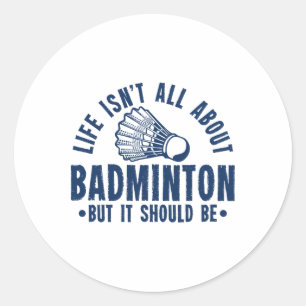 Im Leben geht es nicht nur um Badminton, sondern e Runder Aufkleber