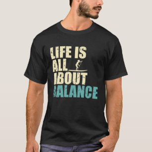 Im Leben geht es um Balance Stand Up Paddleboardin T-Shirt