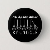 Im Leben geht es um die Balance motivierend Inspir Button (Vorderseite)